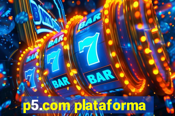 p5.com plataforma